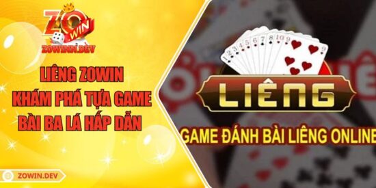 Liêng ZOWIN – Khám Phá tựa game Bài Ba Lá Hấp Dẫn