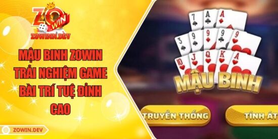 Mậu Binh ZOWIN – Trải Nghiệm Game Bài Trí Tuệ Đỉnh Cao