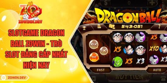 Slotgame Dragon Ball ZOWIN - Trò Slot Đẳng Cấp Nhất Hiện Nay